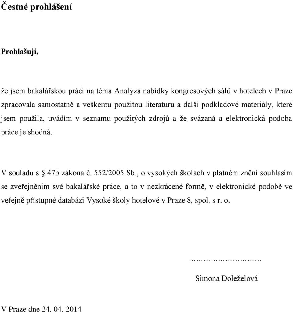 práce je shodná. V souladu s 47b zákona č. 552/2005 Sb.