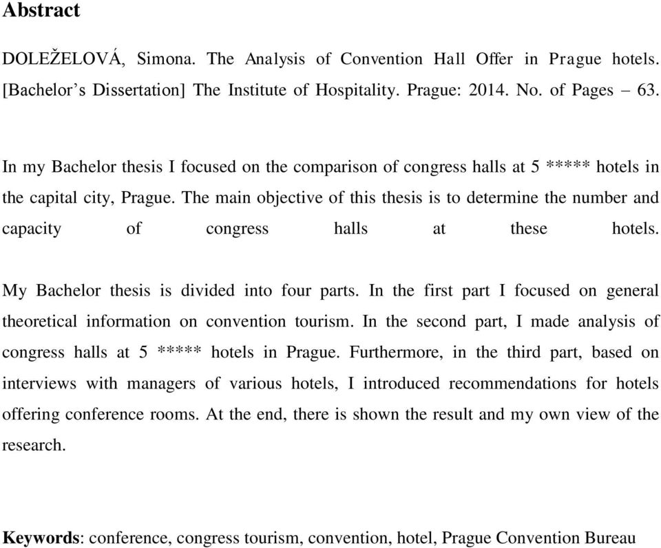 The main objective of this thesis is to determine the number and capacity of congress halls at these hotels. My Bachelor thesis is divided into four parts.