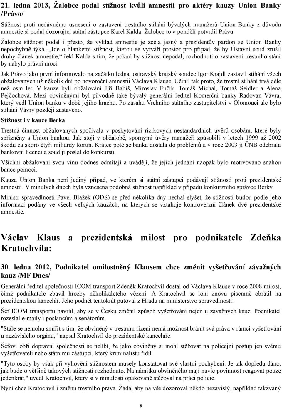 Žalobce stížnost podal i přesto, že výklad amnestie je zcela jasný a prezidentův pardon se Union Banky nepochybně týká.