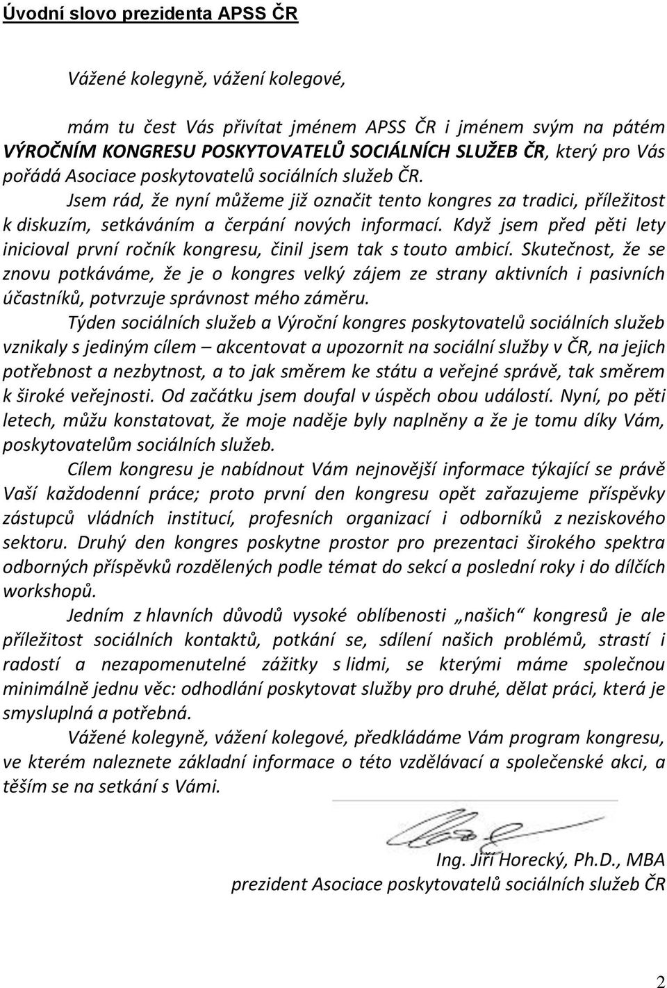 Když jsem před pěti lety inicioval první ročník kongresu, činil jsem tak s touto ambicí.