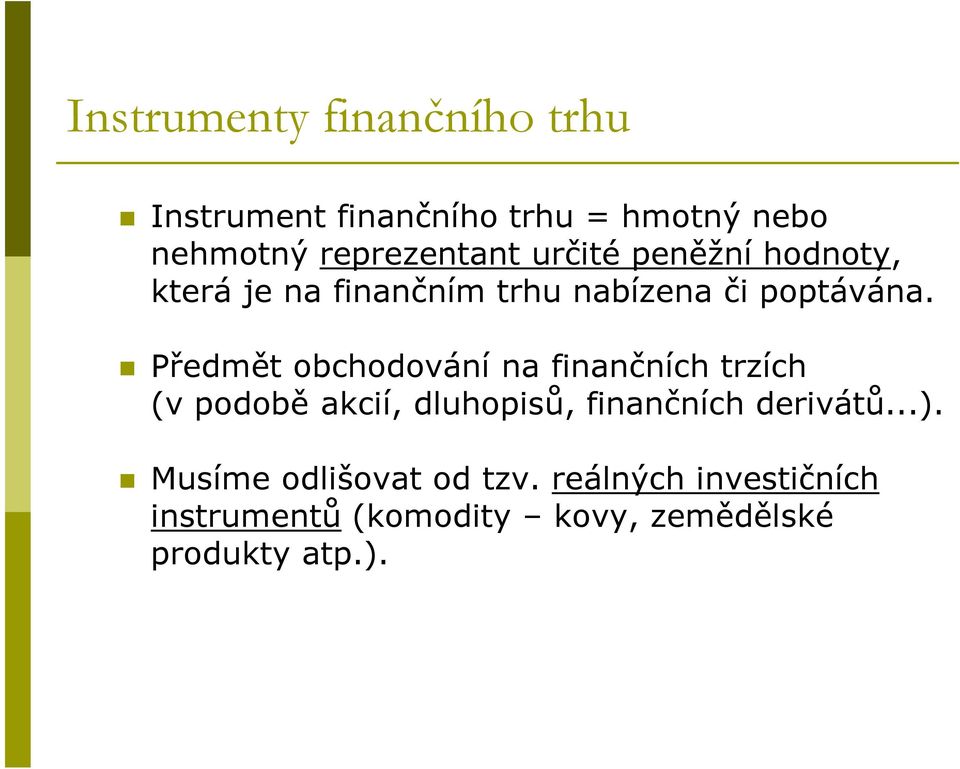 Předmět obchodování na finančních trzích (v podobě akcií, dluhopisů, finančních derivátů.