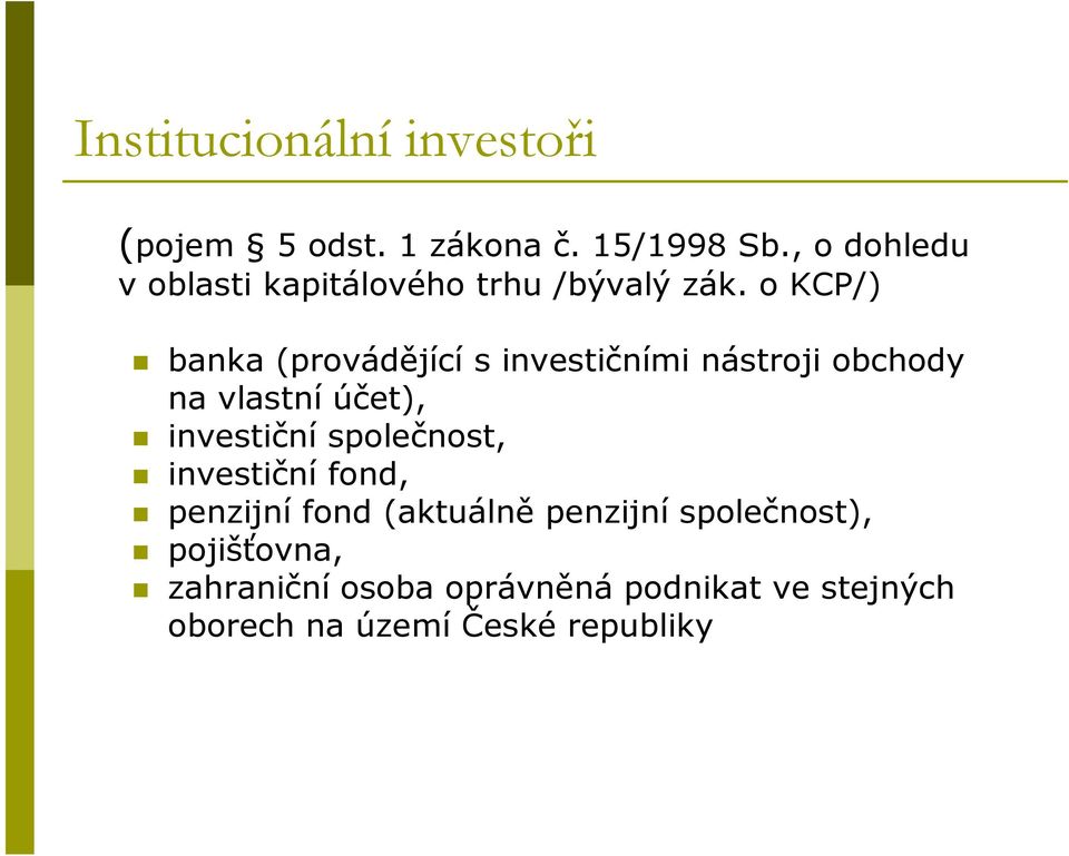 o KCP/) banka (provádějící s investičními nástroji obchody na vlastní účet), investiční