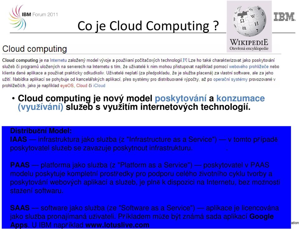 PAAS platforma jako služba (z "Platform as a Service") poskytovatel v PAAS modelu poskytuje kompletní prostředky pro podporu celého životního cyklu tvorby a poskytování webových aplikací a služeb,