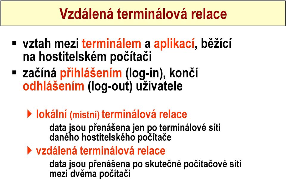 terminálová relace data jsou přenášena jen po terminálové síti daného hostitelského