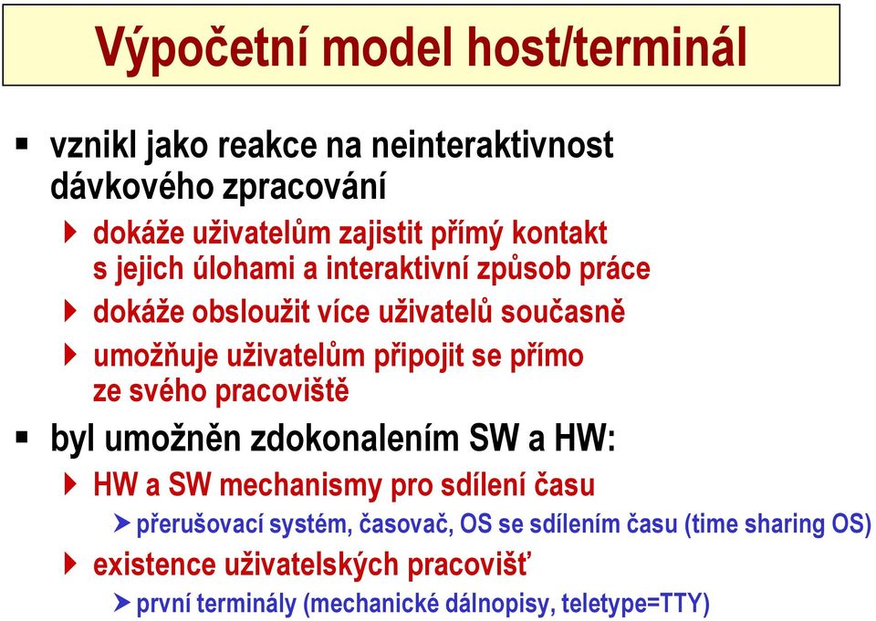 se přímo ze svého pracoviště byl umožněn zdokonalením SW a HW: HW a SW mechanismy pro sdílení času přerušovací systém,