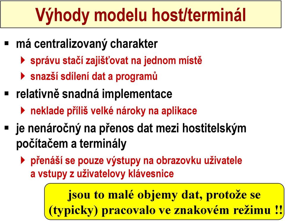 na přenos dat mezi hostitelským počítačem a terminály přenáší se pouze výstupy na obrazovku uživatele a