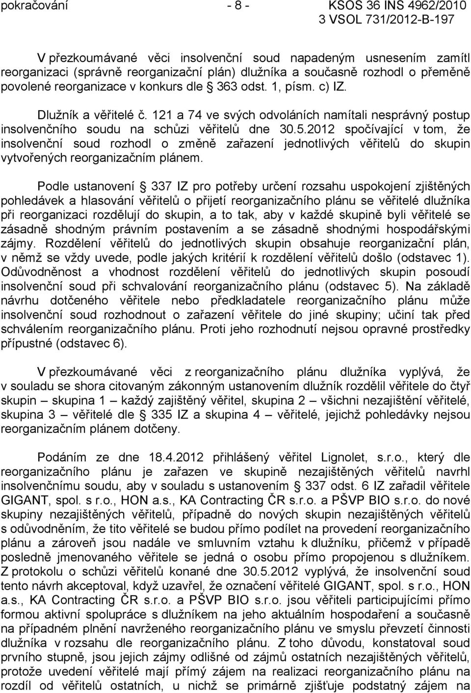 2012 spočívající v tom, že insolvenční soud rozhodl o změně zařazení jednotlivých věřitelů do skupin vytvořených reorganizačním plánem.