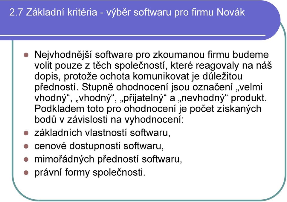 Stupně ohodnocení jsou označení velmi vhodný, vhodný, přijatelný a nevhodný produkt.