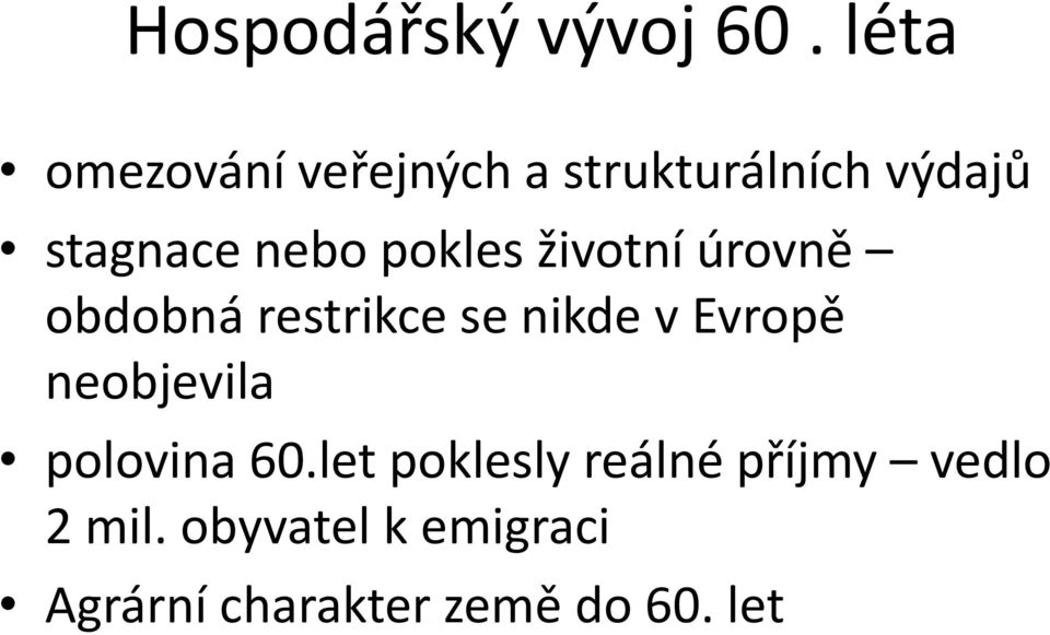 pokles životní úrovně obdobná restrikce se nikde v Evropě