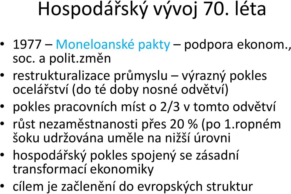 pracovních míst o 2/3 v tomto odvětví růst nezaměstnanosti přes 20 % (po 1.