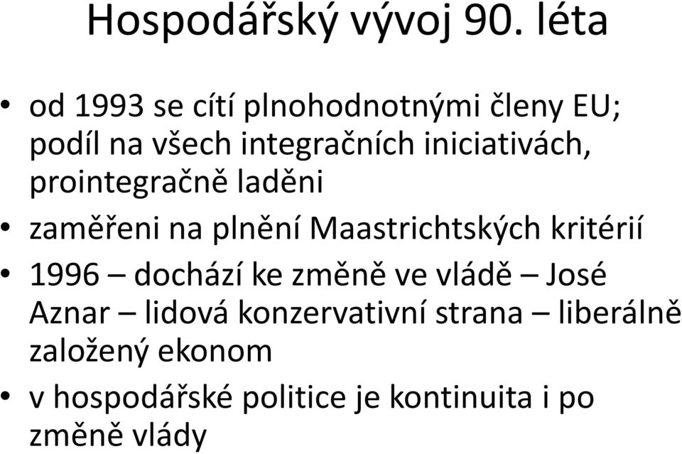 iniciativách, prointegračně laděni zaměřeni na plnění Maastrichtských kritérií