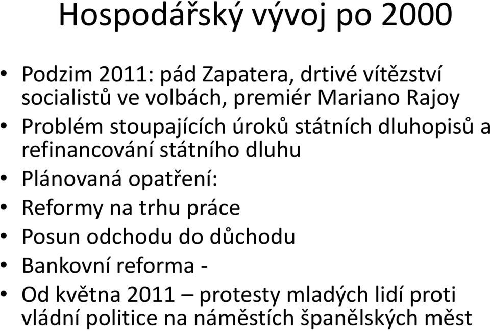 refinancování státního dluhu Plánovaná opatření: Reformy na trhu práce Posun odchodu do