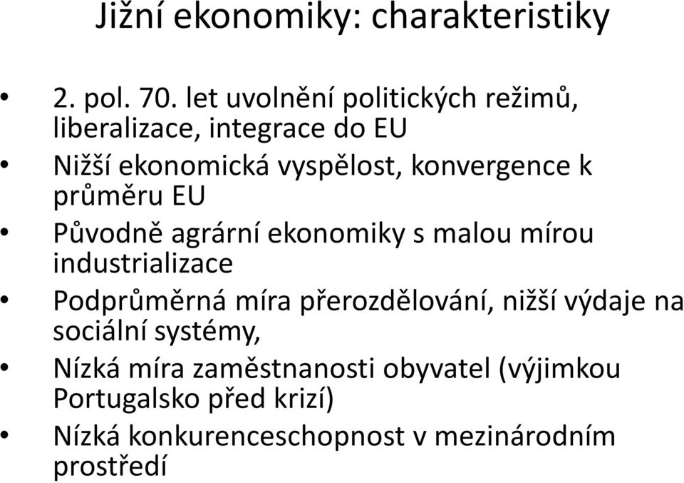 konvergence k průměru EU Původně agrární ekonomiky s malou mírou industrializace Podprůměrná míra