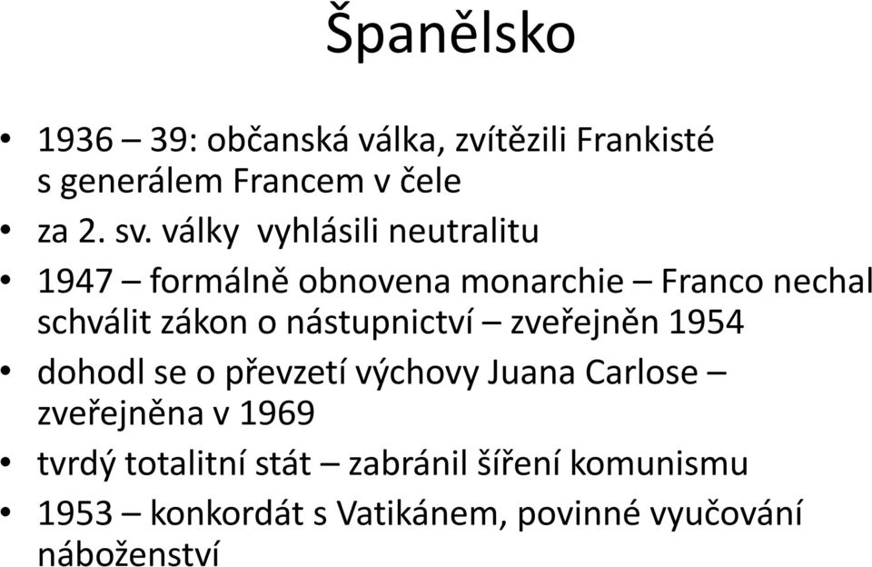 nástupnictví zveřejněn 1954 dohodl se o převzetí výchovy Juana Carlose zveřejněna v 1969