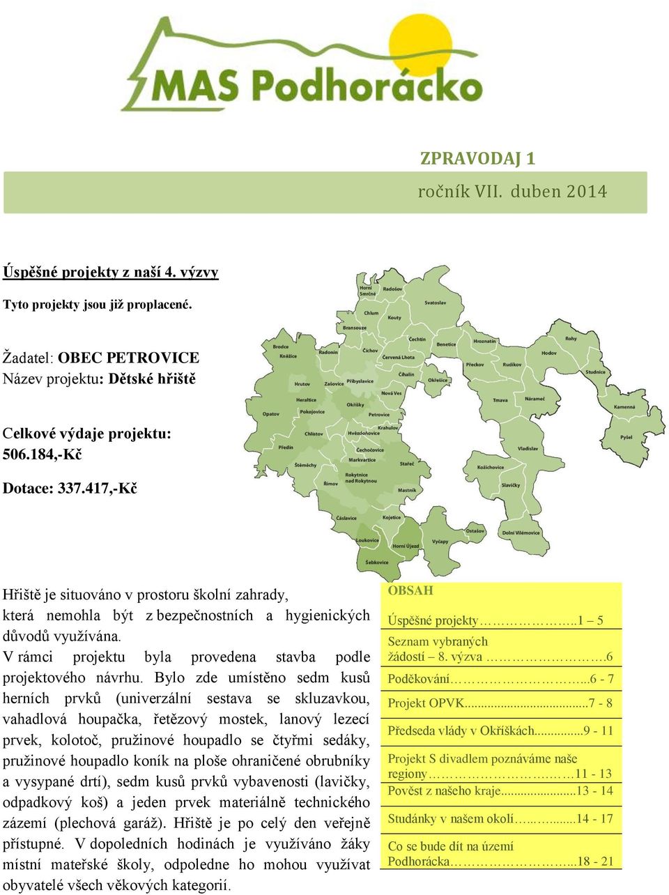 V rámci projektu byla provedena stavba podle projektového návrhu.