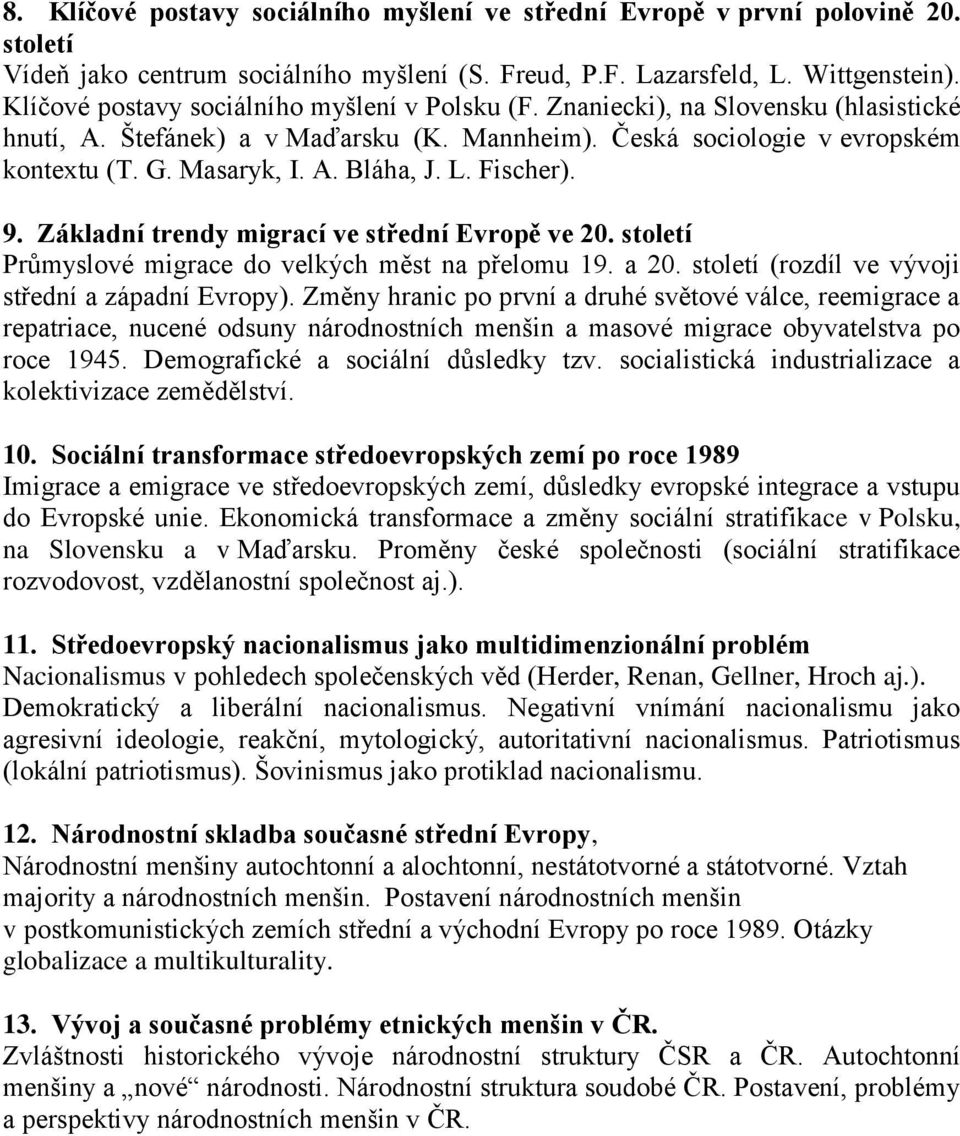 L. Fischer). 9. Základní trendy migrací ve střední Evropě ve 20. století Průmyslové migrace do velkých měst na přelomu 19. a 20. století (rozdíl ve vývoji střední a západní Evropy).