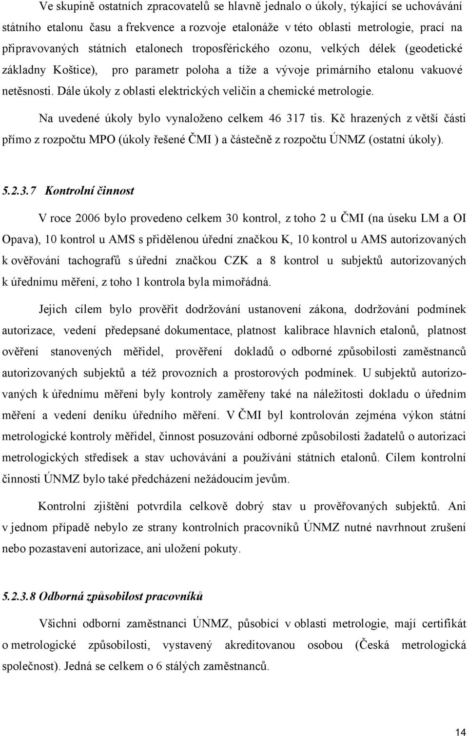 Dále úkoly z oblasti elektrických veličin a chemické metrologie. Na uvedené úkoly bylo vynaloženo celkem 46 317 tis.