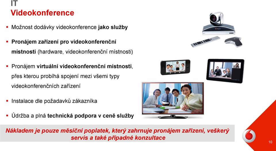 mezi všemi typy videokonferenčních zařízení Instalace dle požadavků zákazníka Údržba a plná technická podpora v