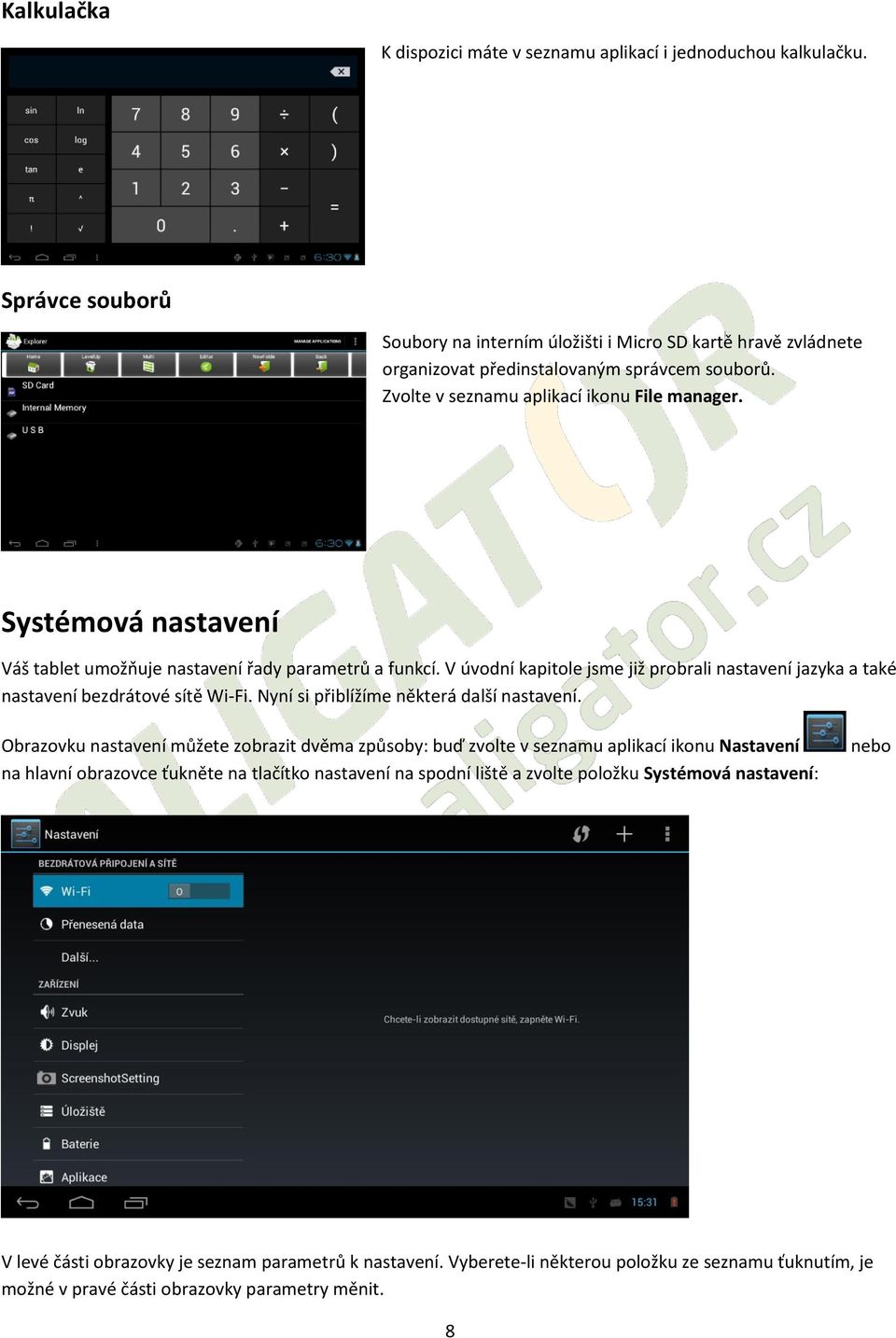 V úvodní kapitole jsme již probrali nastavení jazyka a také nastavení bezdrátové sítě Wi-Fi. Nyní si přiblížíme některá další nastavení.