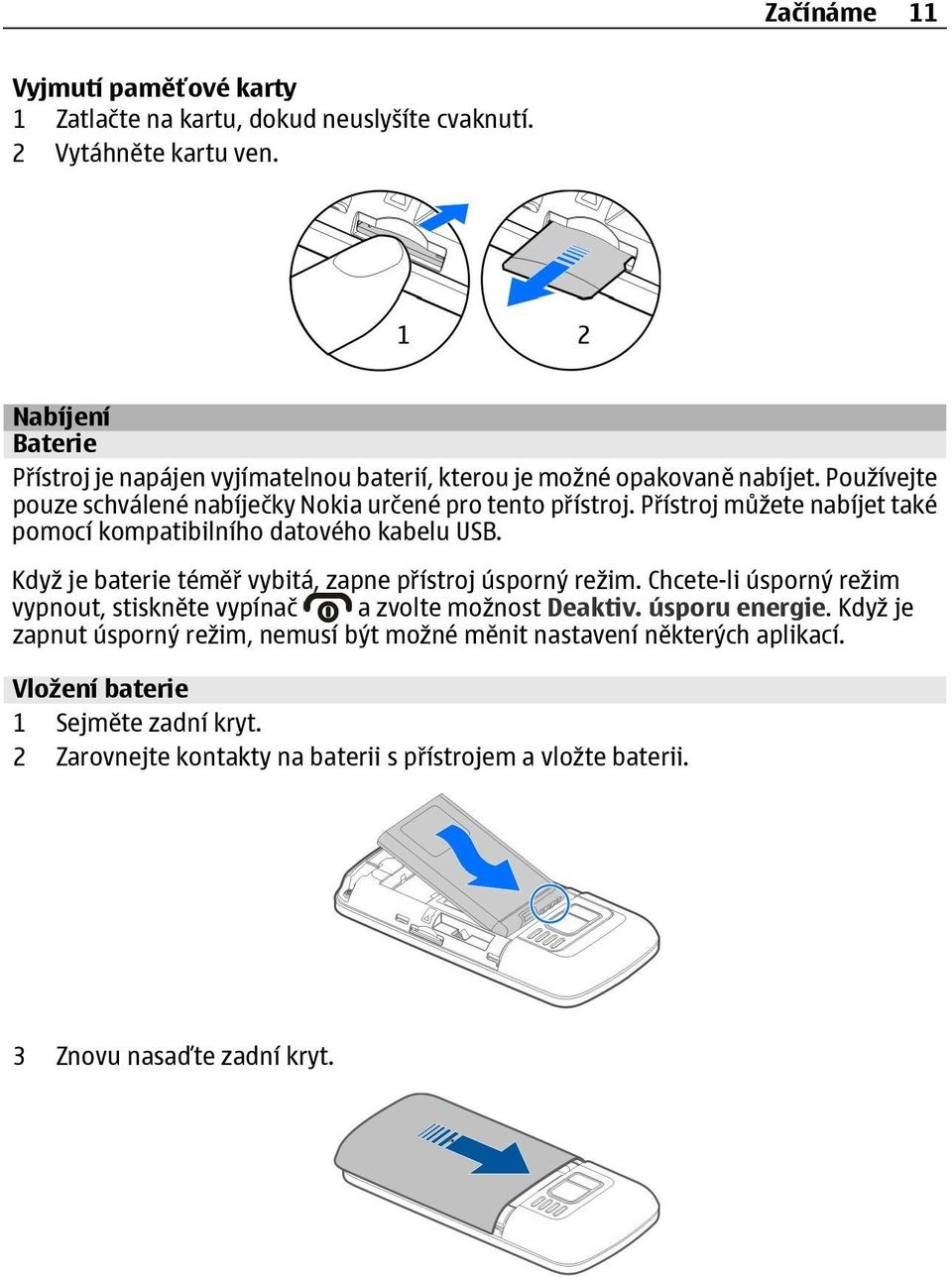 Přístroj můžete nabíjet také pomocí kompatibilního datového kabelu USB. Když je baterie téměř vybitá, zapne přístroj úsporný režim.