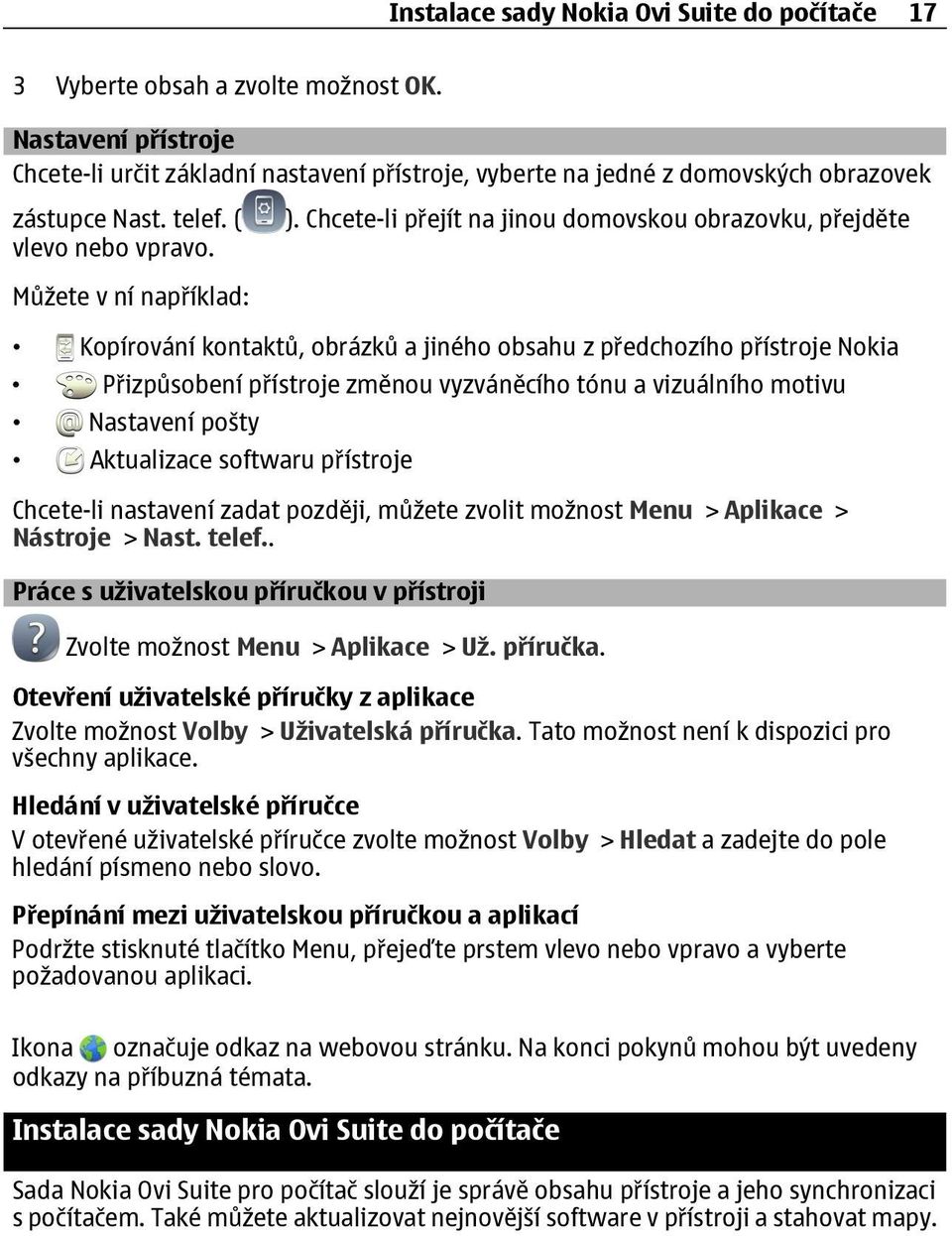 Chcete-li přejít na jinou domovskou obrazovku, přejděte vlevo nebo vpravo.