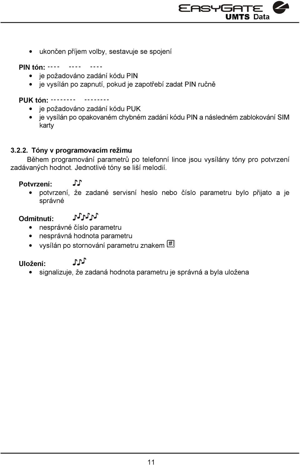 2. Tóny v programovacím režimu Během programování parametrů po telefonní lince jsou vysílány tóny pro potvrzení zadávaných hodnot. Jednotlivé tóny se liší melodií.