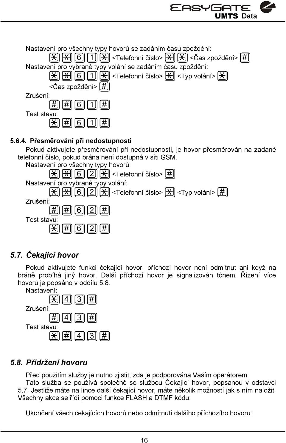 Nastavení pro všechny typy hovorů: <Telefonní číslo> Nastavení pro vybrané typy volání: <Telefonní číslo> <Typ volání> Zrušení: Test stavu: 5.7.