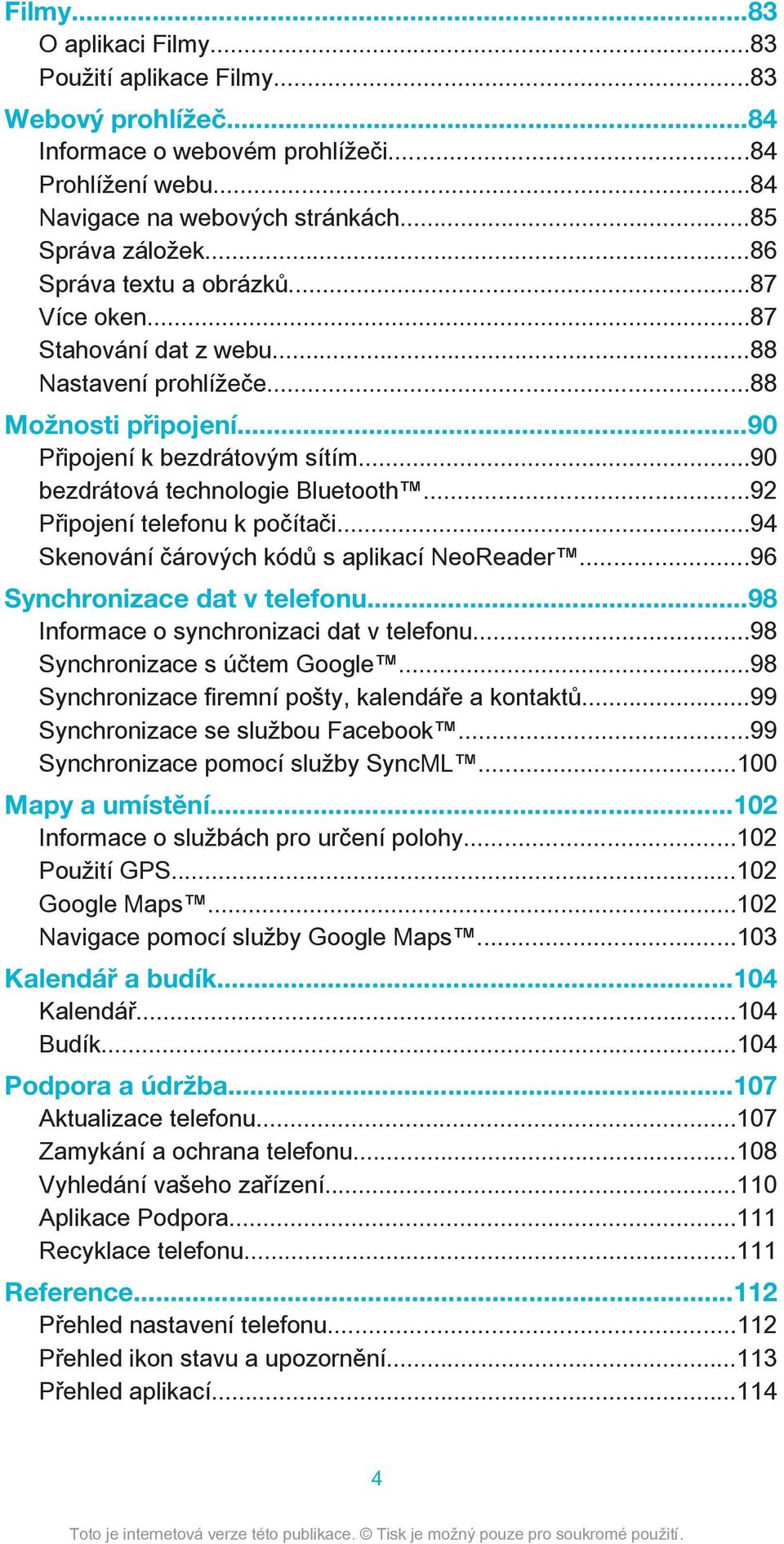 ..92 Připojení telefonu k počítači...94 Skenování čárových kódů s aplikací NeoReader...96 Synchronizace dat v telefonu...98 Informace o synchronizaci dat v telefonu...98 Synchronizace s účtem Google.