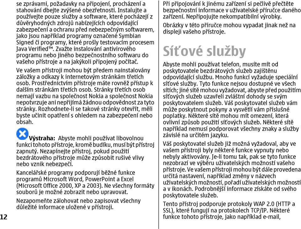 označené Symbian Signed či programy, které prošly testovacím procesem Java Verified.