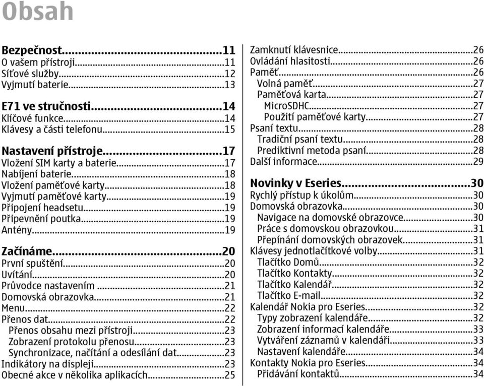 ..20 První spuštění...20 Uvítání...20 Průvodce nastavením...21 Domovská obrazovka...21 Menu...22 Přenos dat...22 Přenos obsahu mezi přístroji...23 Zobrazení protokolu přenosu.