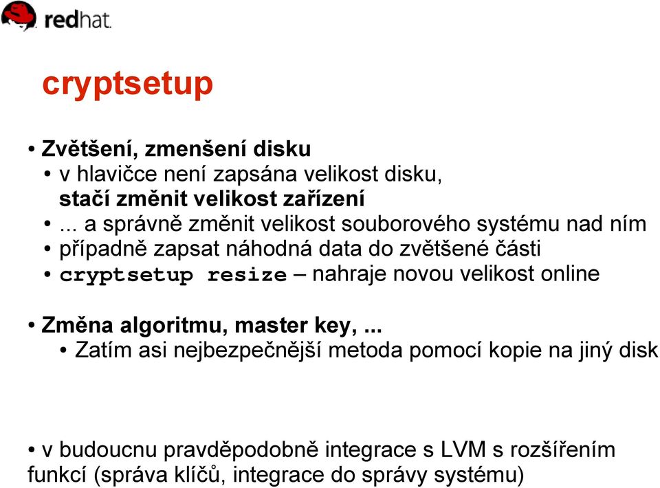 cryptsetup resize nahraje novou velikost online Změna algoritmu, master key,.