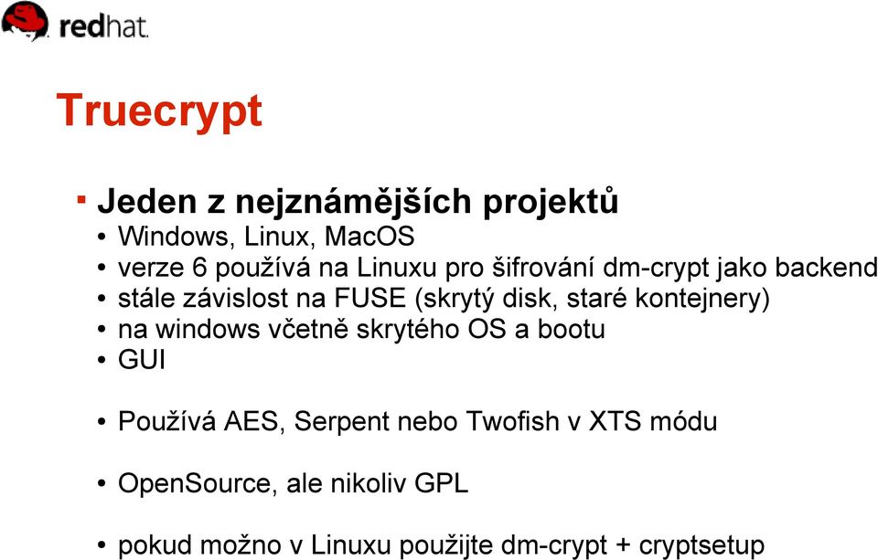 kontejnery) na windows včetně skrytého OS a bootu GUI Používá AES, Serpent nebo