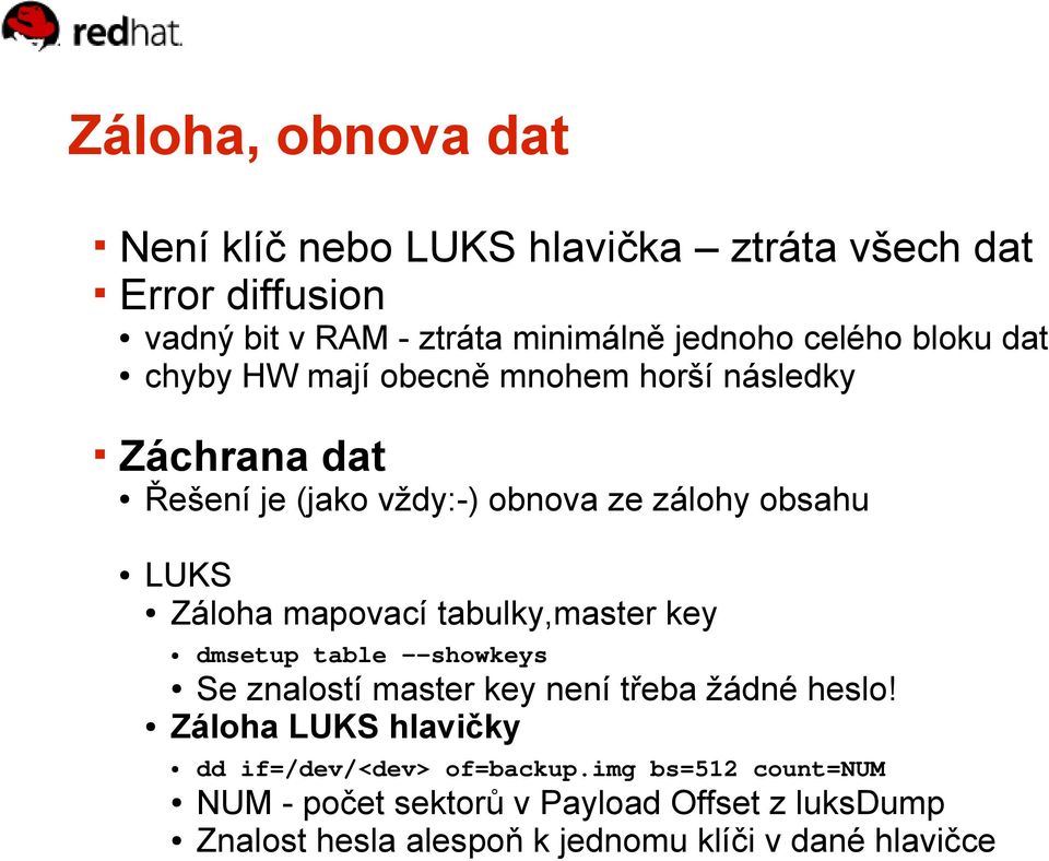 mapovací tabulky,master key dmsetup table --showkeys Se znalostí master key není třeba žádné heslo!