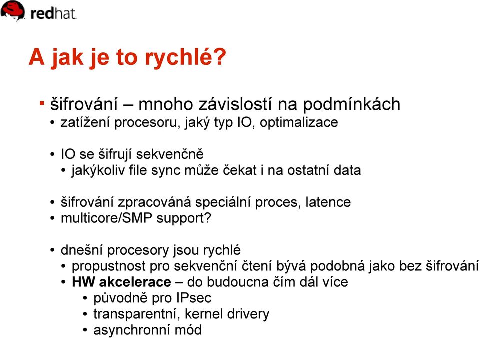 jakýkoliv file sync může čekat i na ostatní data šifrování zpracováná speciální proces, latence multicore/smp