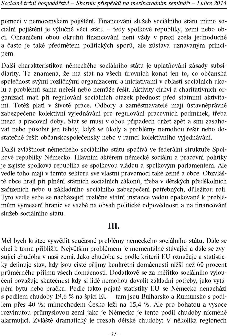 Další charakteristikou německého sociálního státu je uplatňování zásady subsidiarity.