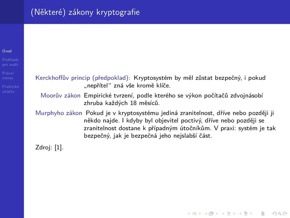 Murphyho zákon Pokud je v kryptosystému jediná zranitelnost, dříve nebo později ji někdo najde.