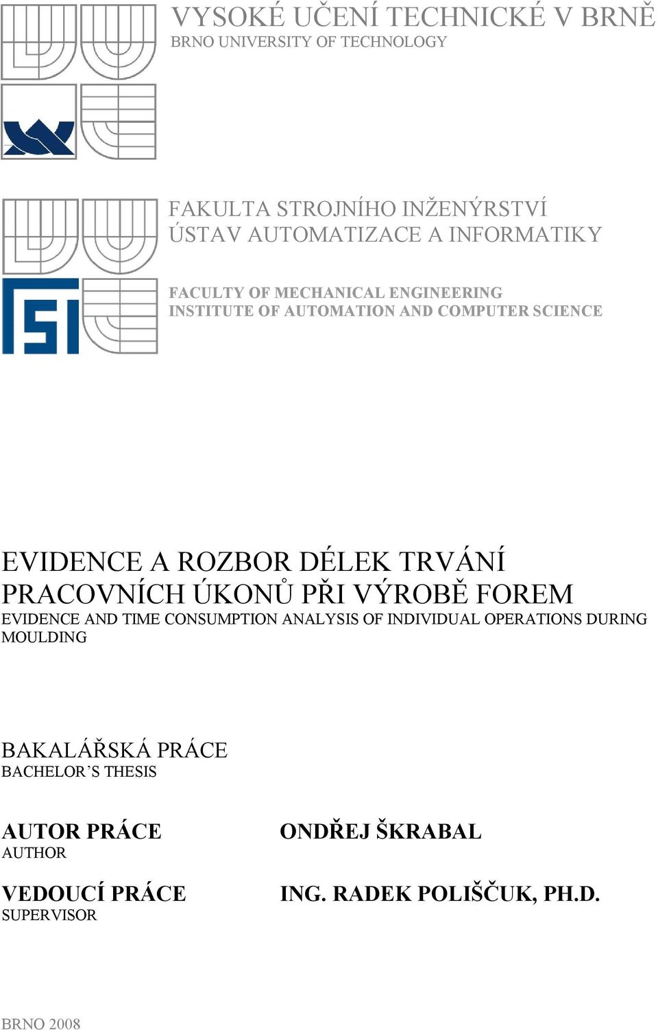 TRVÁNÍ PRACOVNÍCH ÚKONŮ PŘI VÝROBĚ FOREM EVIDENCE AND TIME CONSUMPTION ANALYSIS OF INDIVIDUAL OPERATIONS DURING