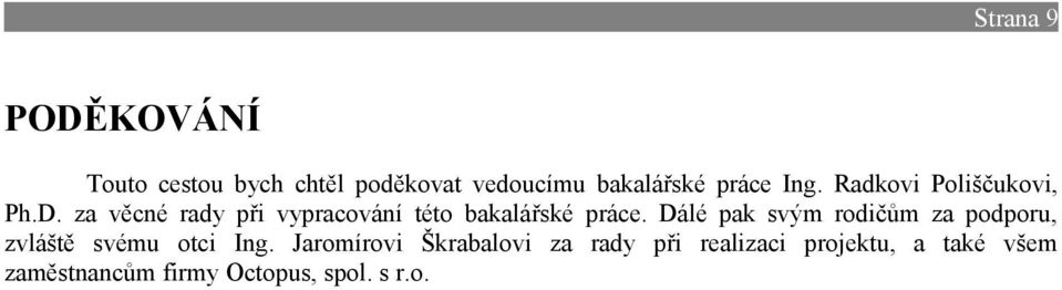 za věcné rady při vypracování této bakalářské práce.