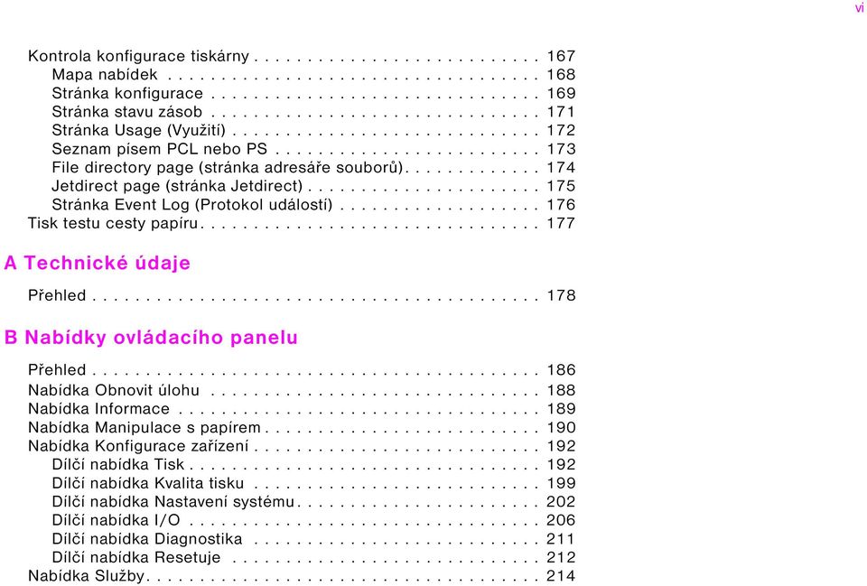 ............ 174 Jetdirect page (stránka Jetdirect)...................... 175 Stránka Event Log (Protokol událostí)................... 176 Tisk testu cesty papíru................................ 177 A Technické údaje Přehled.