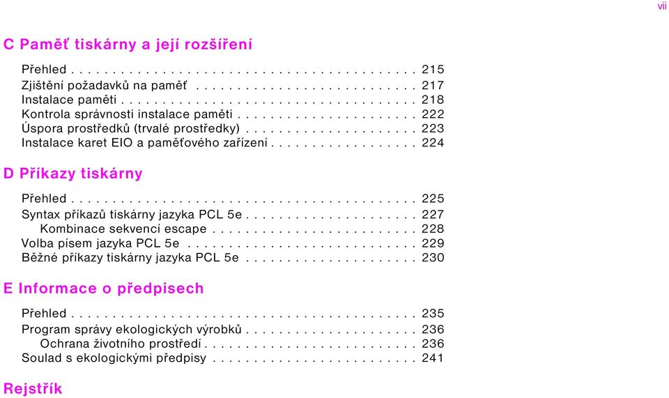 ................. 224 D Příkazy tiskárny Přehled.......................................... 225 Syntax příkazů tiskárny jazyka PCL 5e..................... 227 Kombinace sekvencí escape.