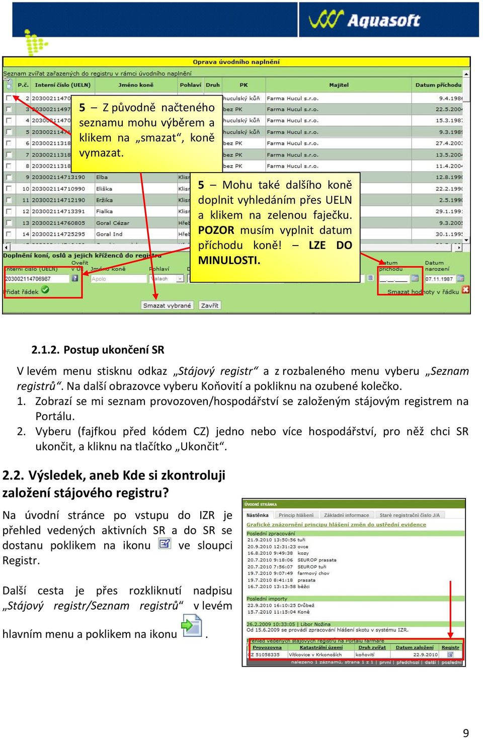 Zobrazí se mi seznam provozoven/hospodářství se založeným stájovým registrem na Portálu. 2.