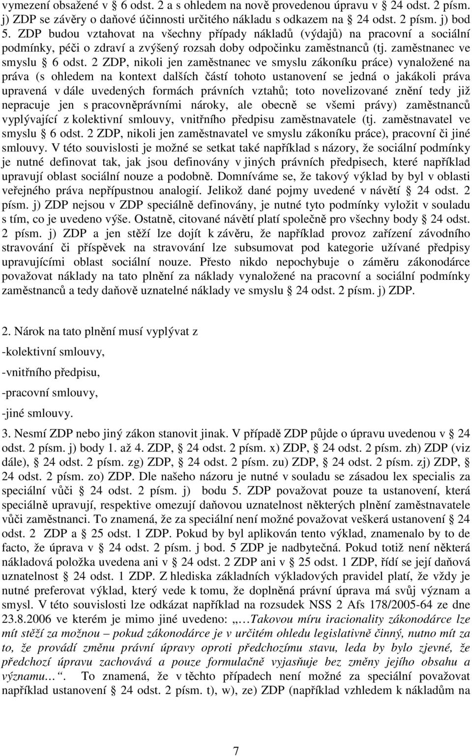 2 ZDP, nikoli jen zaměstnanec ve smyslu zákoníku práce) vynaložené na práva (s ohledem na kontext dalších částí tohoto ustanovení se jedná o jakákoli práva upravená v dále uvedených formách právních