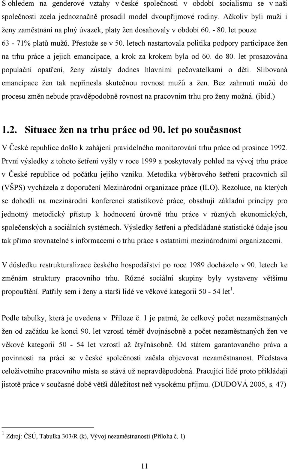 letech nastartovala politika podpory participace žen na trhu práce a jejich emancipace, a krok za krokem byla od 60. do 80.