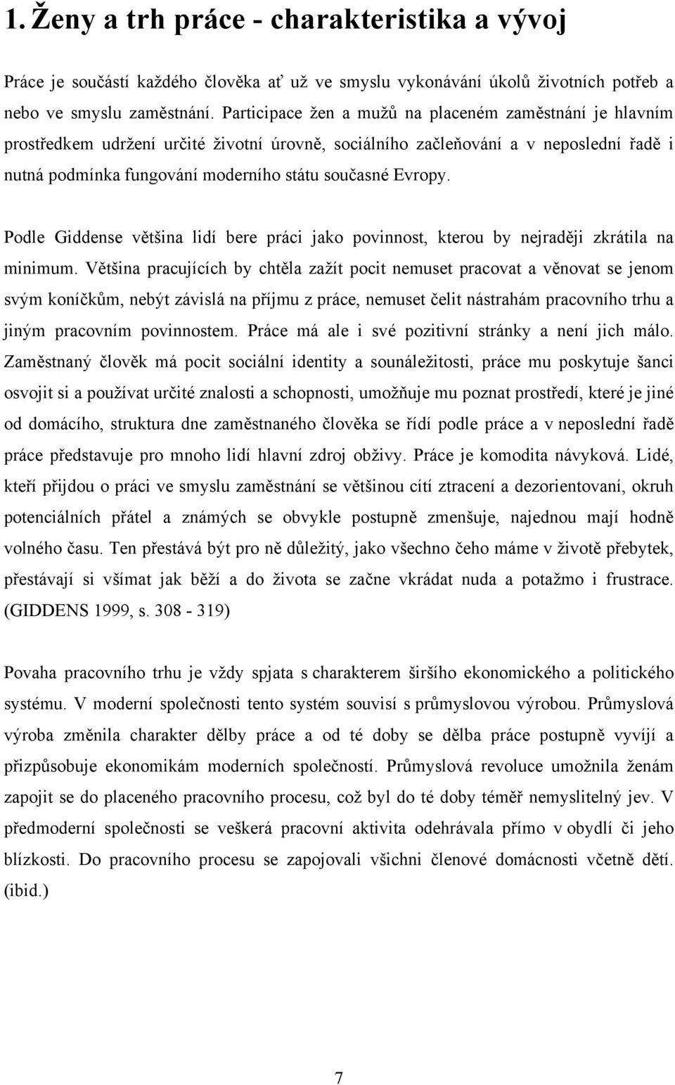 Evropy. Podle Giddense většina lidí bere práci jako povinnost, kterou by nejraději zkrátila na minimum.