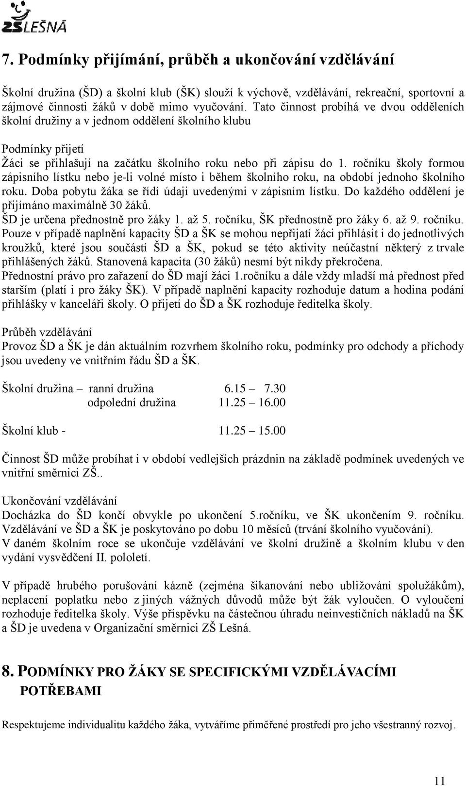 ročníku školy formou zápisního lístku nebo je-li volné místo i během školního roku, na období jednoho školního roku. Doba pobytu žáka se řídí údaji uvedenými v zápisním lístku.