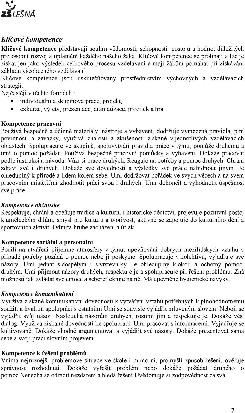 Klíčové kompetence jsou uskutečňovány prostřednictvím výchovných a vzdělávacích strategií.