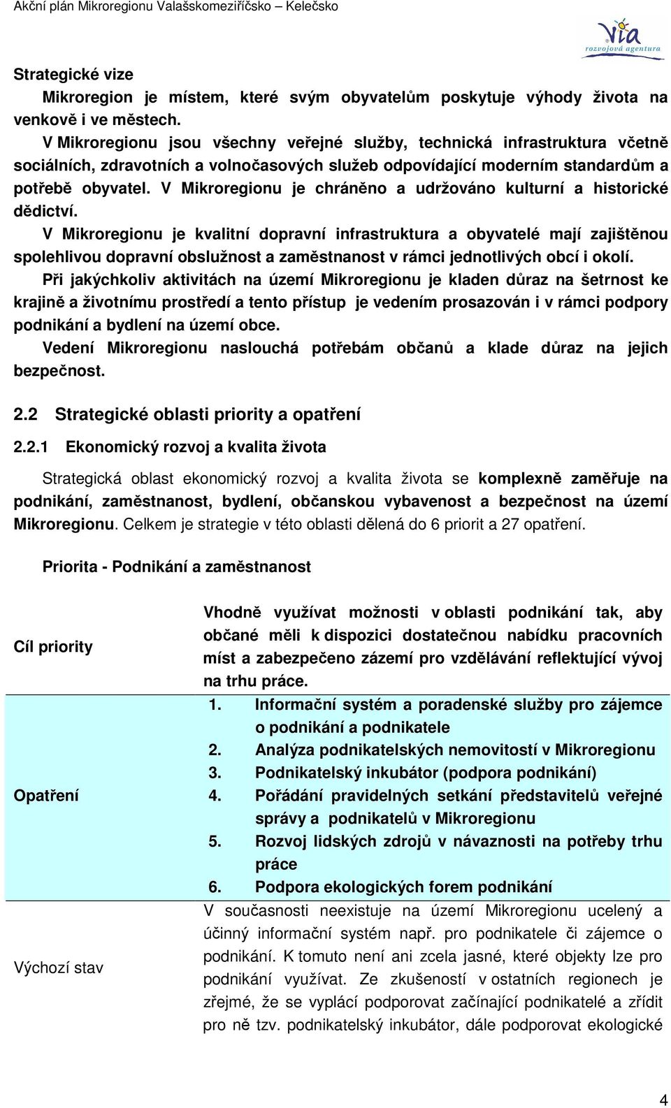 V Mikroregionu je chráněno a udržováno kulturní a historické dědictví.