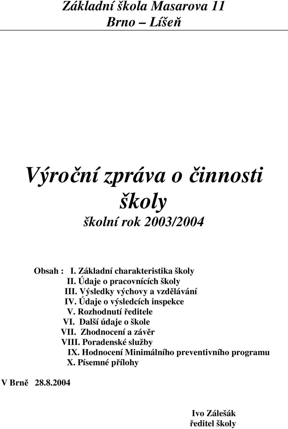 Údaje o výsledcích inspekce V. Rozhodnutí ředitele VI. Další údaje o škole VII. Zhodnocení a závěr VIII.