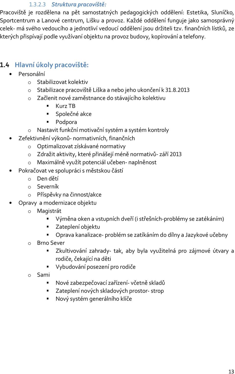 finančních lístků, ze kterých přispívají podle využívaní objektu na provoz budovy, kopírování a telefony. 1.