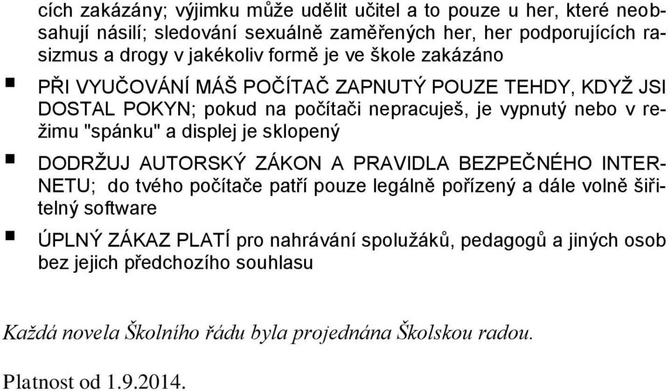 displej je sklopený DODRŽUJ AUTORSKÝ ZÁKON A PRAVIDLA BEZPEČNÉHO INTER- NETU; do tvého počítače patří pouze legálně pořízený a dále volně šiřitelný software ÚPLNÝ